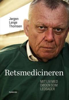 Retsmedicineren : mit liv med døden som ledsager
