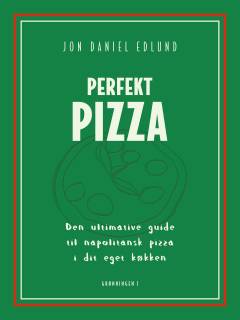 Perfekt pizza : den ultimative guide til napolitansk pizza i dit eget køkken