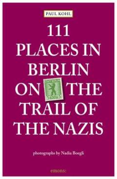 111 places in Berlin on the trails of the Nazis
