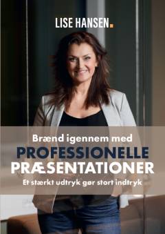 Brænd igennem med professionelle præsentationer : et stærkt udtryk gør stort indtryk