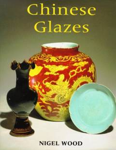 Chinese glazes : their origins, chemistry and re-creation