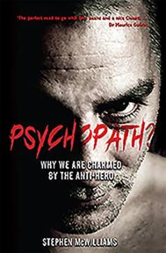Psychopath? : why we are charmed by the anti-hero