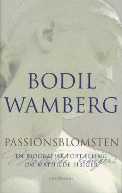 Passionsblomsten : en biografisk fortælling om Mathilde Fibiger