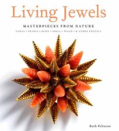 Living jewels : masterpieces from nature : coral, pearls, horn, shell, wood & other exotica