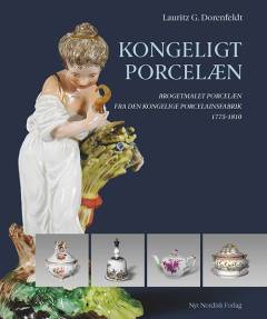 Kongeligt porcelæn : brogetmalet porcelæn fra Den Kongelige Porcelainsfabrik 1775-1810