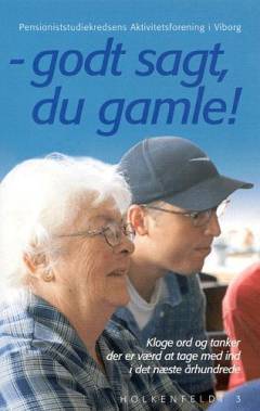 Godt sagt, du gamle! : kloge ord og tanker der er værd at tage med ind i det næste århundrede