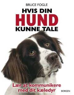 Hvis din hund kunne tale : lær at kommunikere med dit kæledyr