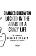 Charles Bukowski: Locked in the Arms of a Crazy Life. Rebel Inc