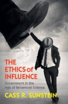 The ethics of influence : government in the age of behavioral science