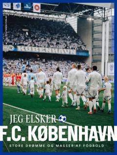 Jeg elsker F.C. København : store drømme og masser af fodbold