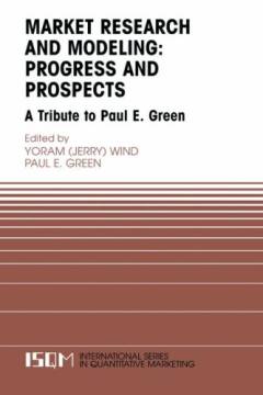 Market Research and Modeling: Progress and Prospects : A Tribute to Paul E. Green