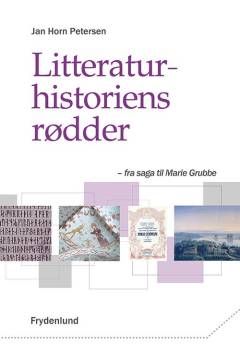 Litteraturhistoriens rødder : fra saga til Marie Grubbe