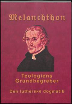 Teologiens grundbegreber : den lutherske dogmatik