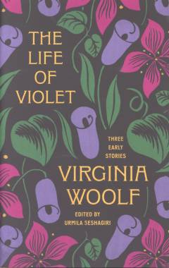 The life of Violet : three early stories