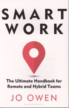 Smart work : the ultimate handbook for remote and hybrid teams