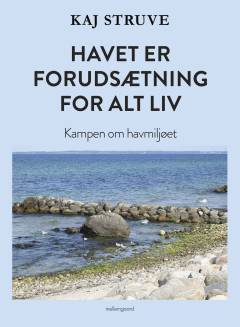 Havet er forudsætning for alt liv : kampen om havmiljøet