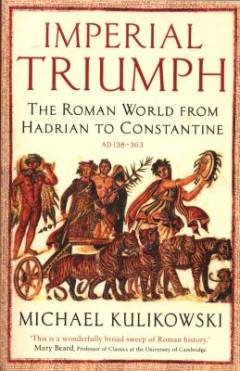 Imperial triumph : the Roman vorld from Hadrian to Constantine