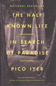 The half known life : in search of paradise