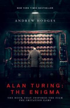 Alan Turing - the enigma : the book that inspired the film The Imitation Game