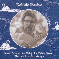 Snow beneath the belly of a white swan : the lost live recordings