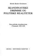 Skandinaviske drømme og politiske realiteter : den politiske skandinavisme i Danmark 1830-1850
