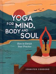 Yoga for mind, body and soul : how to enrich your practice