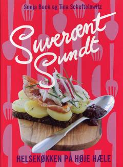 Suverænt sundt : helsekøkken på høje hæle : salater, sandwich, smørrebrød, supper, bakker, brød, desserter & kager, festmad