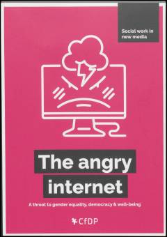The angry internet : a threat to gender equality, democracy & well-being