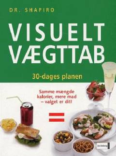 Visuelt vægttab - 30-dages planen : samme antal kalorier, mere mad - valget er dit