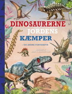 Dinosaurerne : jordens kæmper - og andre fortidsdyr
