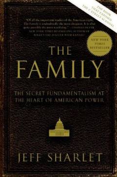 The family : the secret fundamentalism at the heart of American power