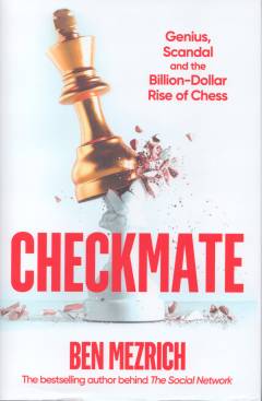 Checkmate : genius, scandal, and the billion-dollar rise of chess