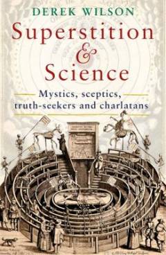 Superstition & science : mystics, sceptics, truth-seekers and charlatans