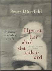 Hjertet har altid det sidste ord : erindringer om de døde i mit liv