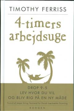 4-timers arbejdsuge : drop 9-5, bo hvor du vil og bliv rig på en ny måde