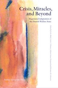 Crisis, miracles and beyond : negotiated adaptation of the Danish welfare state