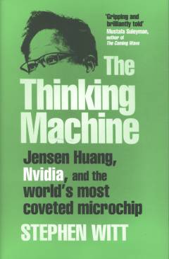 The thinking machine : Jensen Huang, Nvidia, and the world's most coveted microchip