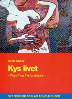 Kys livet -! : filosofi og livsforståelse. Elevens tekst- og tænkebog
