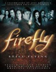 Firefly - still flying : a celebration of Joss Whedon's acclaimed television series