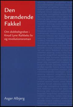 Den brændende fakkel : om dobbeltgrebet i Knud Lyne Rahbeks liv og revolutionsroman