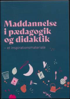 Maddannelse i pædagogik og didaktik : et inspirationsmateriale