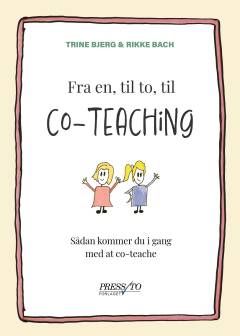 Fra en, til to, til co-teaching : sådan kommer du i gang med at co-teache