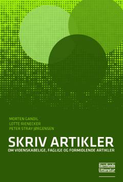 Skriv artikler : om videnskabelige, faglige og formidlende artikler
