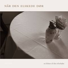 Når den elskede dør : en hilsen til den efterladte