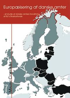 Europæisering af danske amter : et studie af danske amters forvaltning af EU's strukturfonde