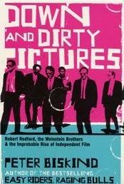 Down and dirty pictures : Miramax, Sundance and the rise of independent film