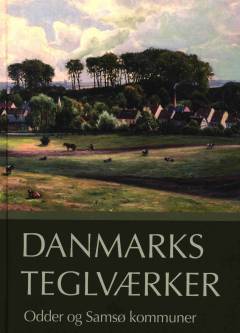 Danmarks teglværker. Bind 4 : Odder og Samsø kommuner