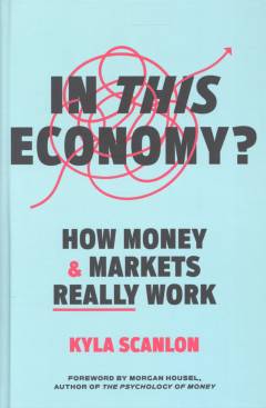 In this economy? : how money and markets really work