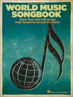 World music songbook : more than 100 folk songs from countries across the globe : \piano, vocal, guitar\
