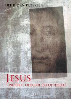 Jesus - profet, frelser eller rebel?